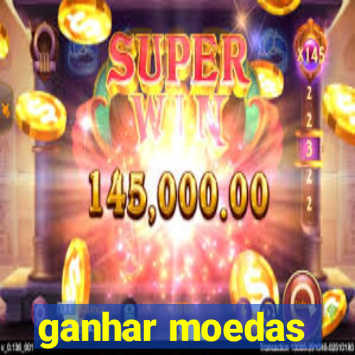 ganhar moedas