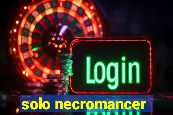 solo necromancer