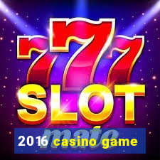 2016 casino game