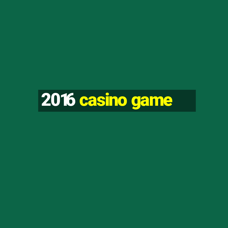 2016 casino game