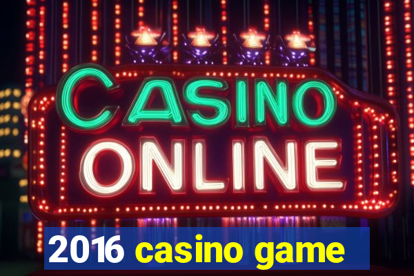 2016 casino game