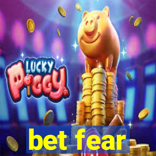 bet fear