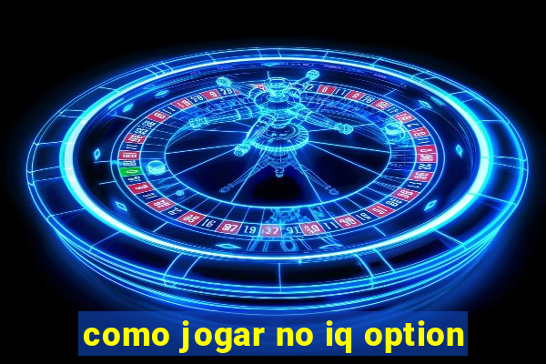 como jogar no iq option