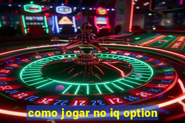 como jogar no iq option