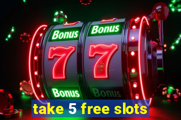 take 5 free slots