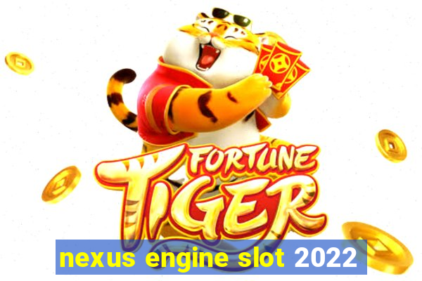 nexus engine slot 2022