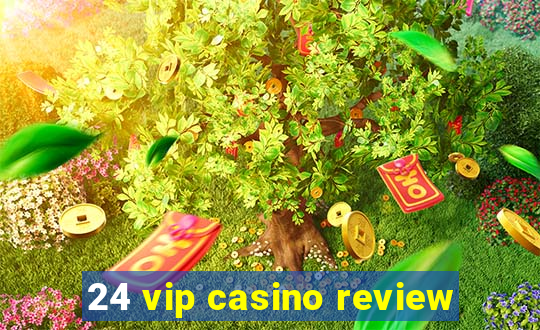 24 vip casino review