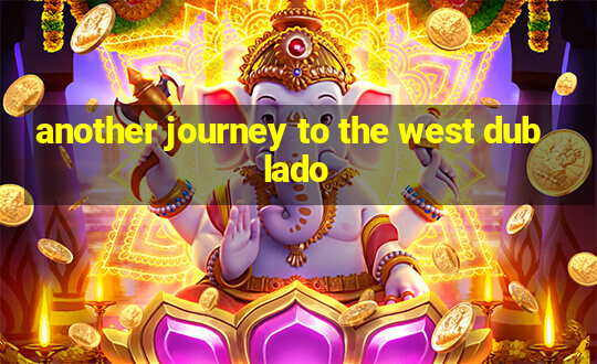 another journey to the west dublado