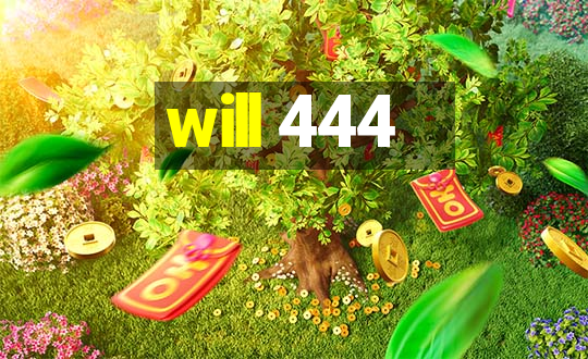 will 444