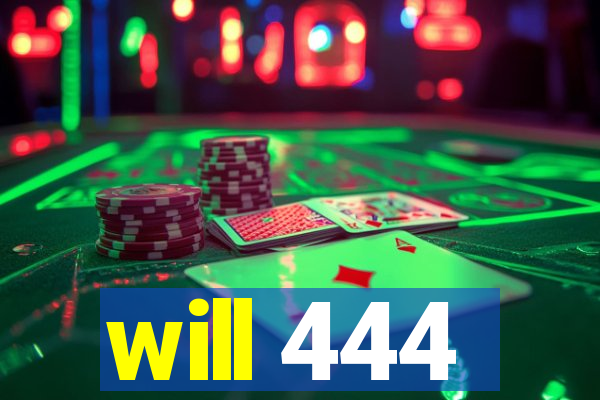 will 444