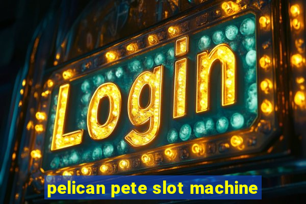 pelican pete slot machine