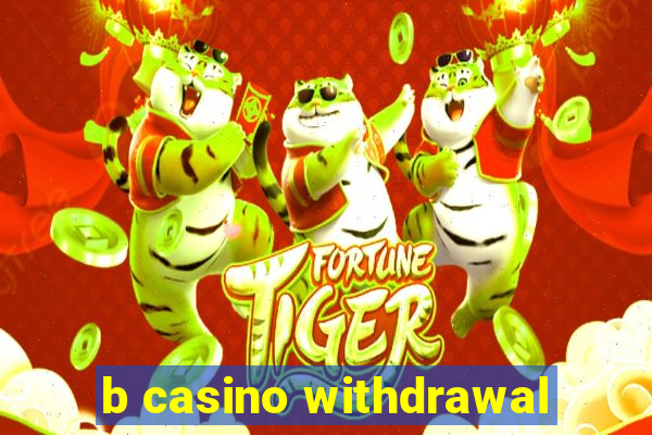 b casino withdrawal