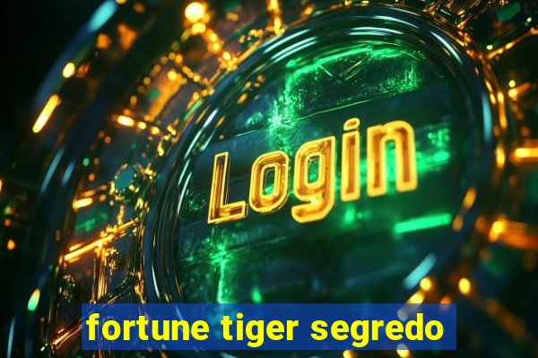 fortune tiger segredo