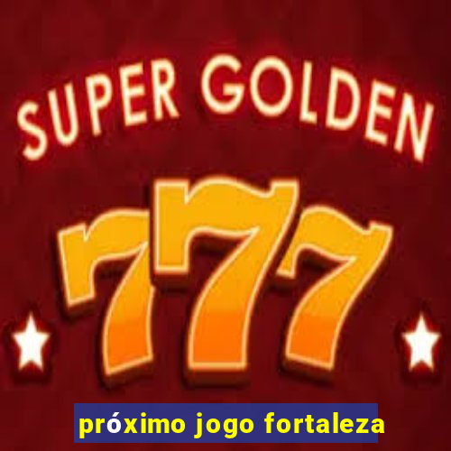 próximo jogo fortaleza