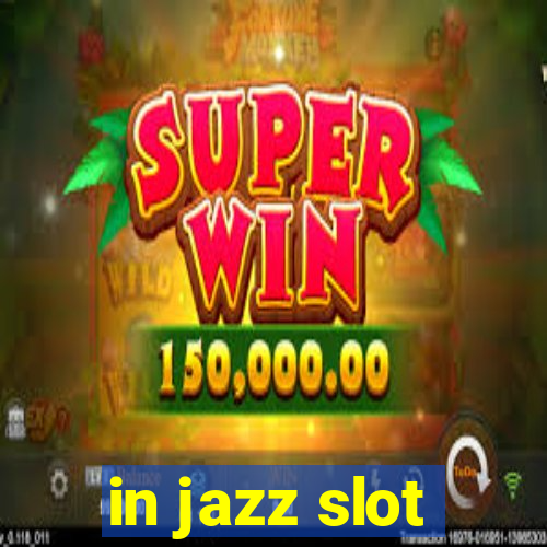 in jazz slot