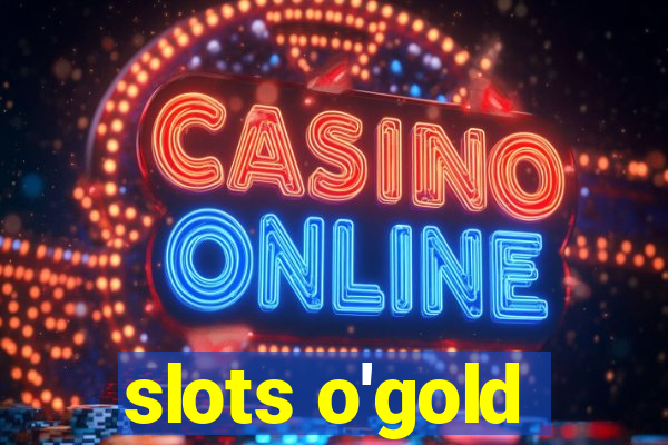 slots o'gold