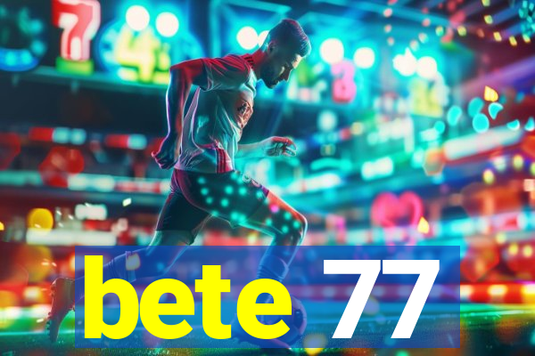 bete 77