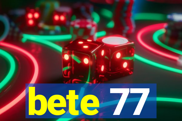 bete 77