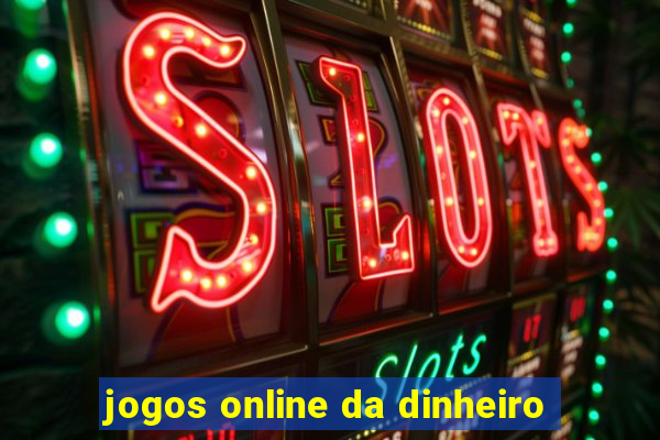 jogos online da dinheiro