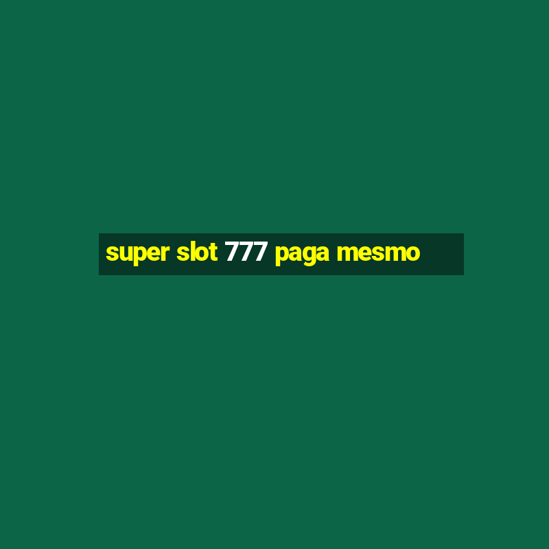 super slot 777 paga mesmo