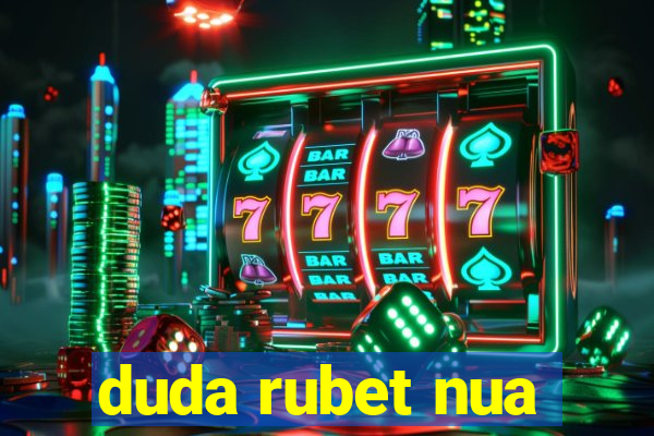 duda rubet nua