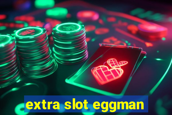 extra slot eggman