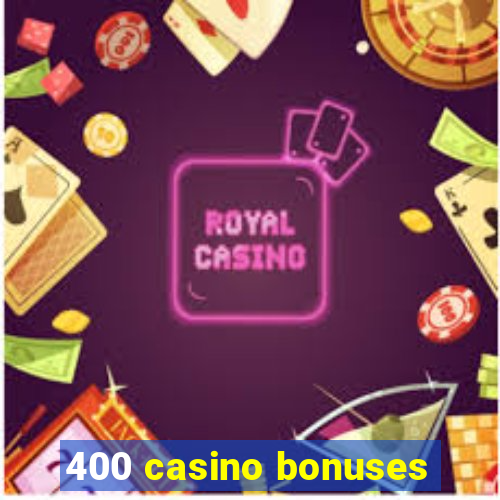 400 casino bonuses