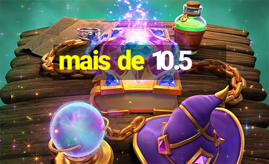 mais de 10.5