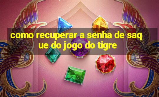 como recuperar a senha de saque do jogo do tigre