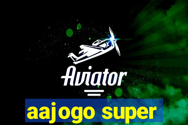 aajogo super