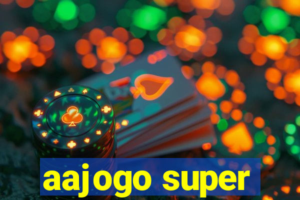 aajogo super