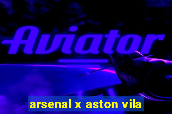 arsenal x aston vila