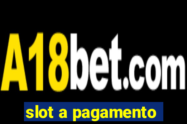 slot a pagamento