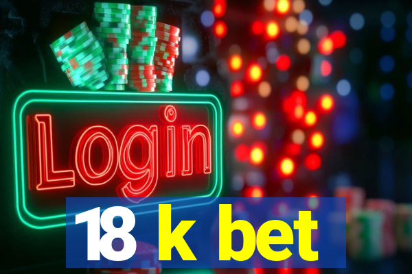 18 k bet