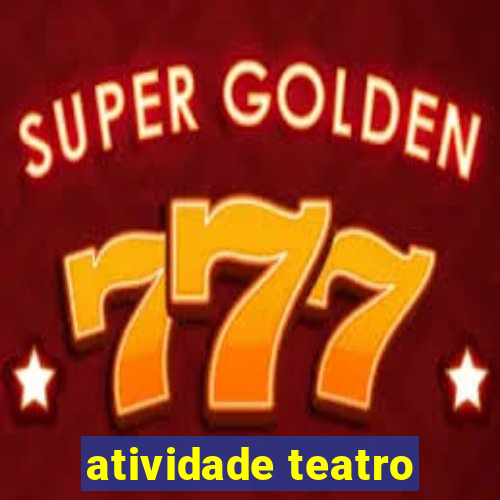 atividade teatro