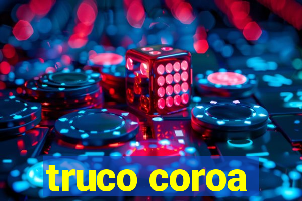 truco coroa