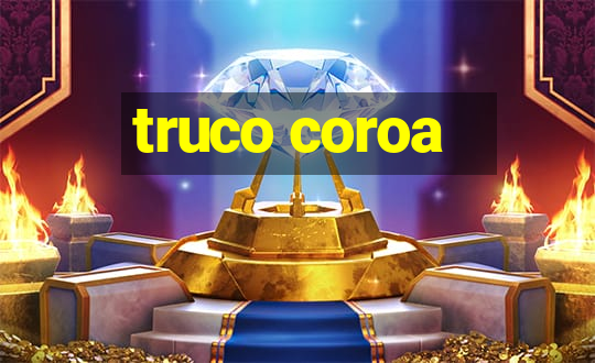 truco coroa