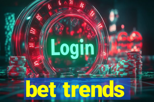 bet trends