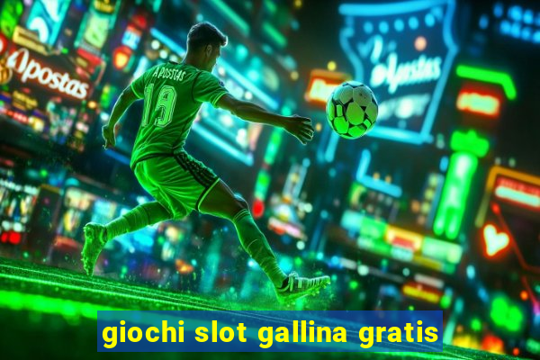 giochi slot gallina gratis