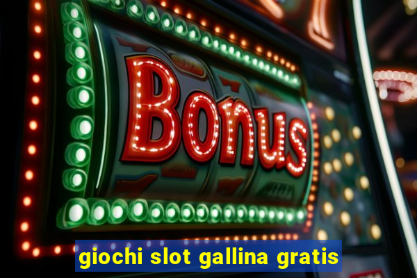 giochi slot gallina gratis