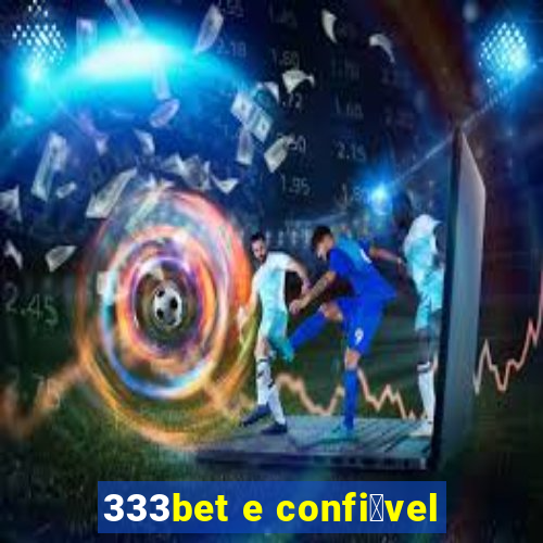 333bet e confi谩vel