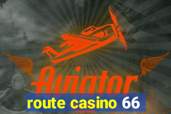 route casino 66