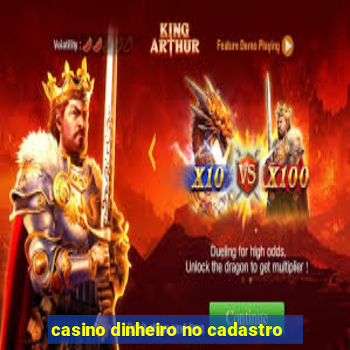 casino dinheiro no cadastro