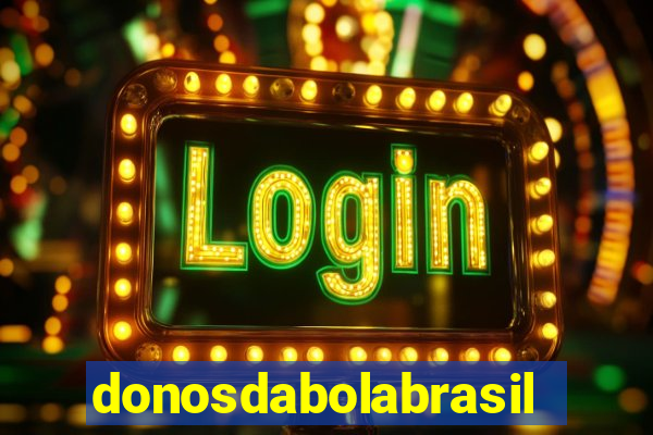 donosdabolabrasil net apostas