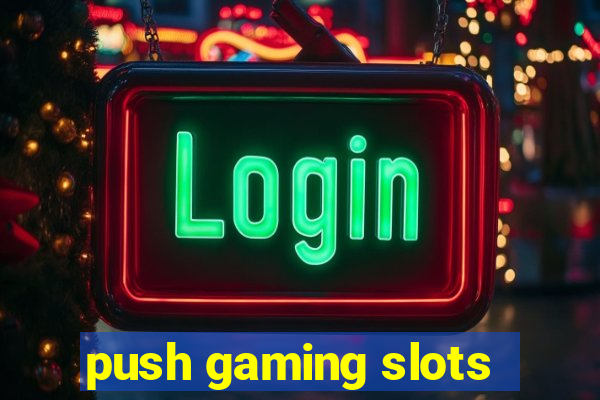 push gaming slots