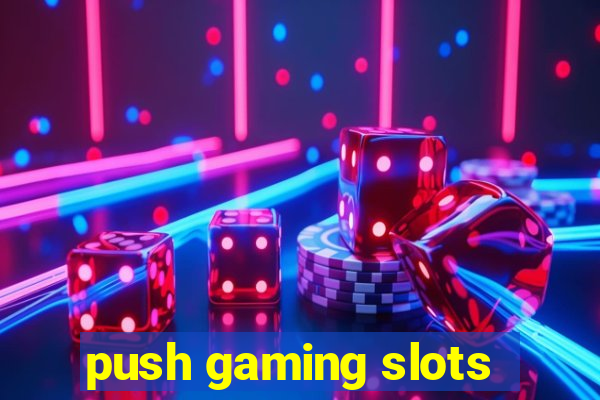 push gaming slots