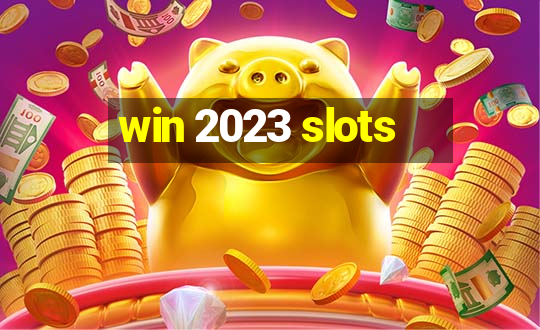 win 2023 slots