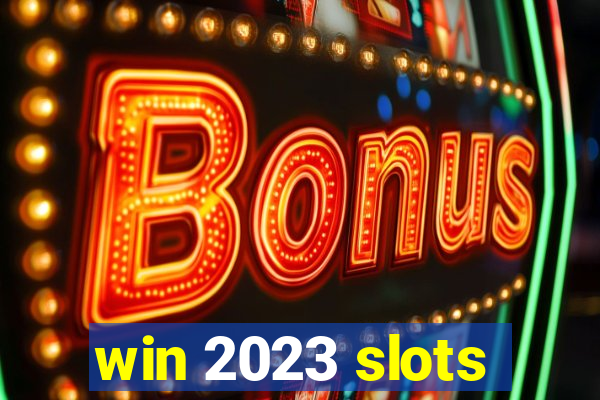 win 2023 slots