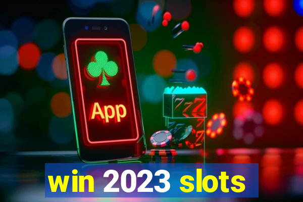 win 2023 slots