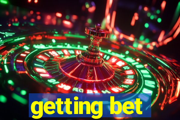 getting bet